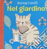 Nel giardino. Accarezza i cuccioli. Ediz. a colori libro