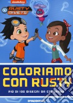 Coloriamo con Rusty. Rusty Rivets. Ediz. a colori