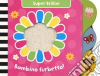 Bambino furbetto! Super brillini. Ediz. a colori libro
