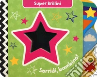 Sorridi, bambino! Super brillini. Ediz. a colori libro