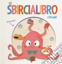 L'oceano. Lo sbircialibro. Ediz. a colori libro