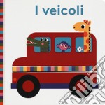 I veicoli. Bright baby. Ediz. a colori libro