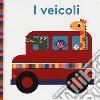 I veicoli. Bright baby. Ediz. a colori libro