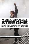 Streghe. Storie di donne indomabili dai roghi medievali a #MeToo libro di Chollet Mona