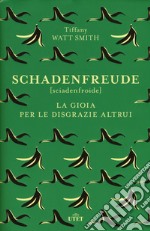 Schadenfreude. La gioia per le disgrazie altrui libro