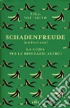 Schadenfreude. La gioia per le disgrazie altrui libro di Watt Smith Tiffany