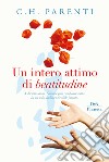 Un intero attimo di beatitudine. A diciotto anni, l'amore può cambiare tutto. In un solo, indimenticabile istante libro