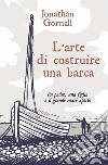 L'arte di costruire una barca. Un padre, una figlia e il grande mare aperto libro