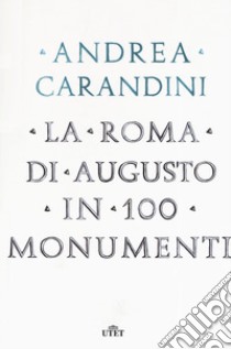 La Roma Di Augusto In 100 Monumenti - 