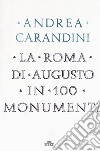 La Roma di Augusto in 100 monumenti libro di Carandini Andrea