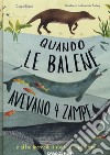 Quando le balene avevano 4 zampe e altre incredibili storie di evoluzione libro di Dixon Dougal