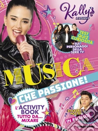 Musica che passione! L'activity book tutto da... mixare. Kally's Mashup. Con adesivi. Con Poster libro