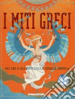 I miti greci. Gli dei e gli eroi della Grecia antica libro