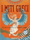 I miti greci. Gli dei e gli eroi della Grecia antica libro