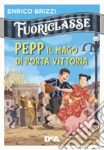 Pepp il mago di Porta Vittoria. Fuoriclasse libro