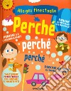 Perché, perché, perché. Ediz. a colori libro di Fontana Mattia