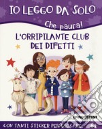 L'orripilante club dei difetti. Che paura! Con adesivi libro