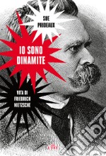 Io sono dinamite. Vita di Friedrich Nietzsche libro