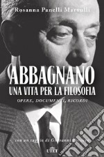 Abbagnano, una vita per la filosofia. Opere, documenti, ricordi