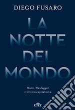 La notte del mondo. Marx, Heidegger e il tecnocapitalismo libro