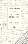 L'ultimo orizzonte. Cosa sappiamo dell'universo libro