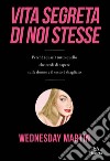 Vita segreta di noi stesse. Perché (quasi) tutto quello che credi di sapere sulle donne e il sesso è sbagliato libro