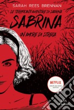 Le terrificanti avventure di Sabrina. Un amore di strega libro