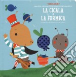 La cicala e la formica. Ediz. a colori libro