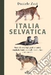 Italia selvatica. Storie di orsi, lupi, gatti selvatici, cinghiali, lontre, sciacalli dorati, linci e un castoro libro