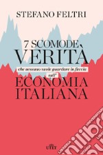 7 scomode verità che nessuno vuole guardare in faccia sull'economia italiana libro