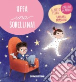 Uffa una sorellina! Ediz. a colori libro