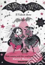 Il talent show. Isadora Moon libro