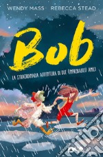 Bob. La straordinaria avventura di due (improbabili) amici libro