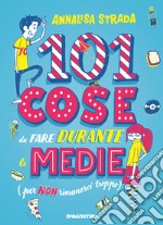 101 cose da fare durante le medie (per non rimanerci troppo) libro