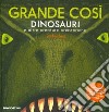 Grande così. Dinosauri e altre creature preistoriche. Ediz. a colori libro di Henn Sophy