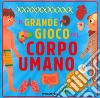 Il grande gioco del corpo umano. Ediz. a colori. Con Gioco libro