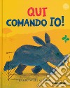 Qui comando io! Ediz. a colori libro