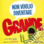 Non voglio diventare grande. Ediz. a colori libro