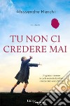 Tu non ci credere mai libro