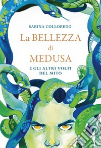 La bellezza di Medusa e gli altri volti del mito libro