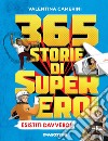 365 storie di super eroi esistiti davvero! libro