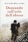 Danzando sull'orlo dell'abisso libro