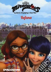 Befana. Miraculous. Le storie di Ladybug e Chat Noir libro