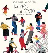 Da zero a cento. Ogni attimo è da vivere. Ediz. a colori libro