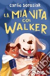 La mia vita coi Walker libro di Sorosiak Carlie