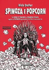 Spinoza e popcorn. Da Game of thrones a Stranger things, capire la filosofia sparandosi un film o una serie TV libro