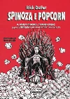 Spinoza e popcorn. Da Game of thrones a Stranger things, capire la filosofia sparandosi un film o una serie TV libro di DuFer Rick