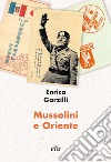 Mussolini e Oriente libro di Garzilli Enrica
