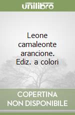 Leone camaleonte arancione. Ediz. a colori libro