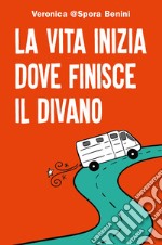 La vita inizia dove finisce il divano libro